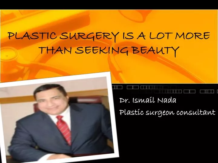 plastic surgery is a lot more than seeking beauty