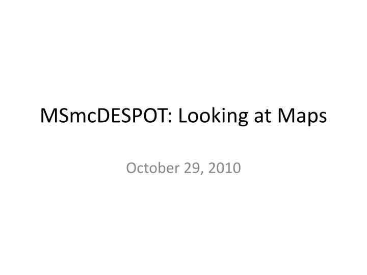 msmcdespot looking at maps