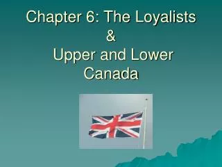 Chapter 6: The Loyalists &amp; Upper and Lower Canada