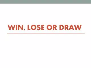 Win, Lose or Draw