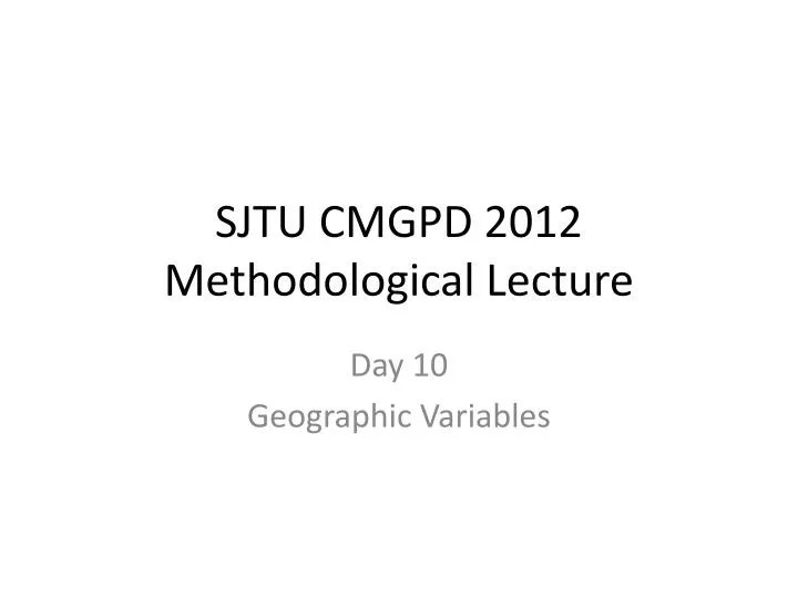 sjtu cmgpd 2012 methodological lecture