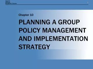 PLANNING A GROUP POLICY MANAGEMENT AND IMPLEMENTATION STRATEGY
