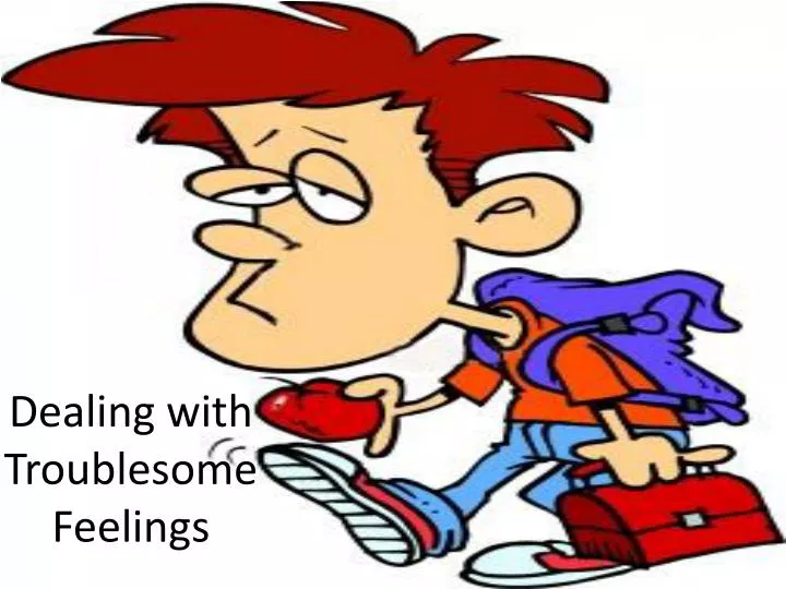 dealing with troublesome feelings