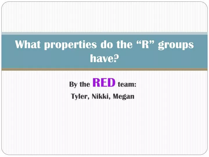 what properties do the r groups have