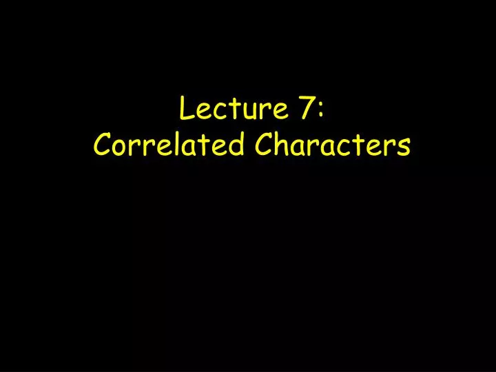 lecture 7 correlated characters