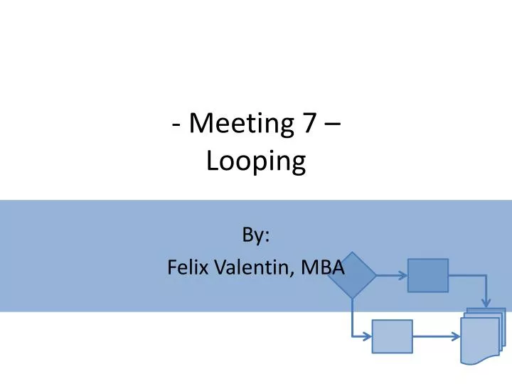 meeting 7 looping