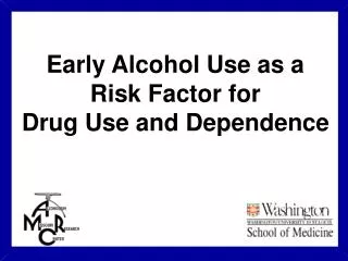 Early Alcohol Use as a Risk Factor for Drug Use and Dependence