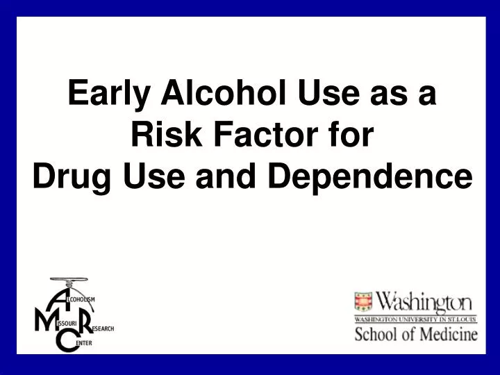 early alcohol use as a risk factor for drug use and dependence