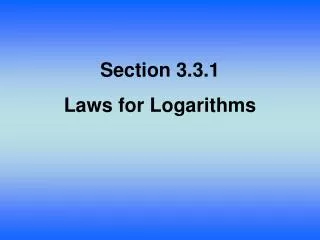 Section 3.3.1 Laws for Logarithms