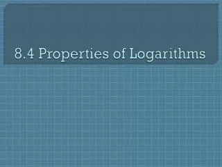 8 4 properties of logarithms