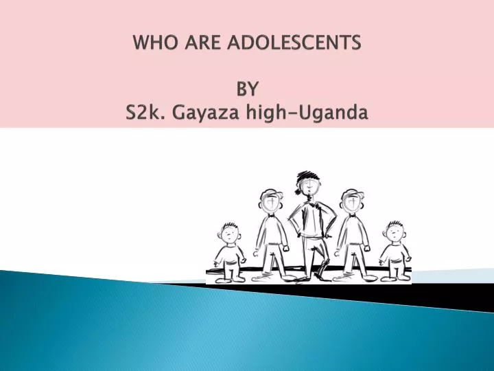 who are adolescents by s2k gayaza high uganda