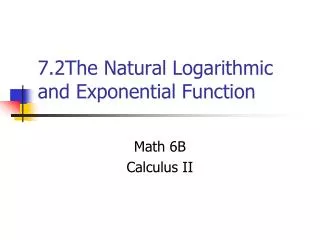 7.2The Natural Logarithmic and Exponential Function