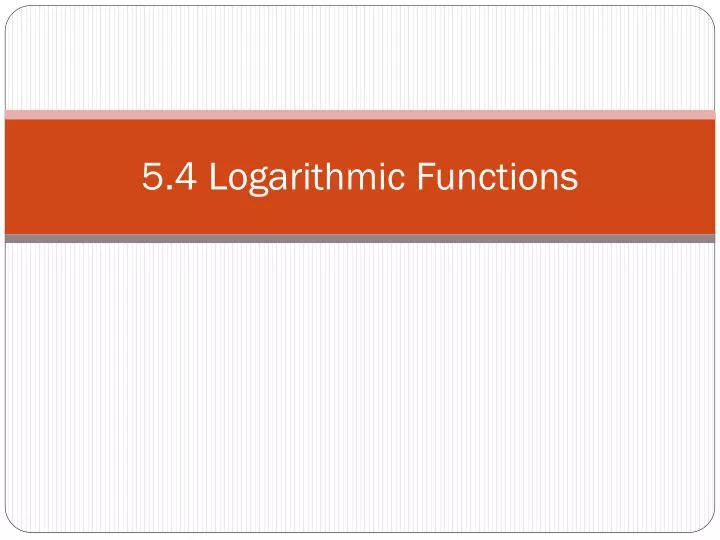 5 4 logarithmic functions