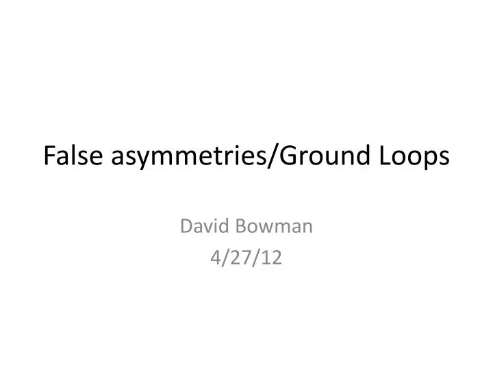 false asymmetries ground loops