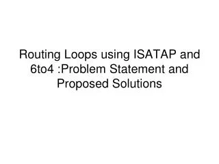Routing Loops using ISATAP and 6to4 : Problem Statement and Proposed Solutions