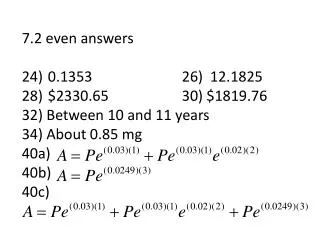 7.2 even answers 0.1353			26) 12.1825 $2330.65			30) $1819.76 32) Between 10 and 11 years