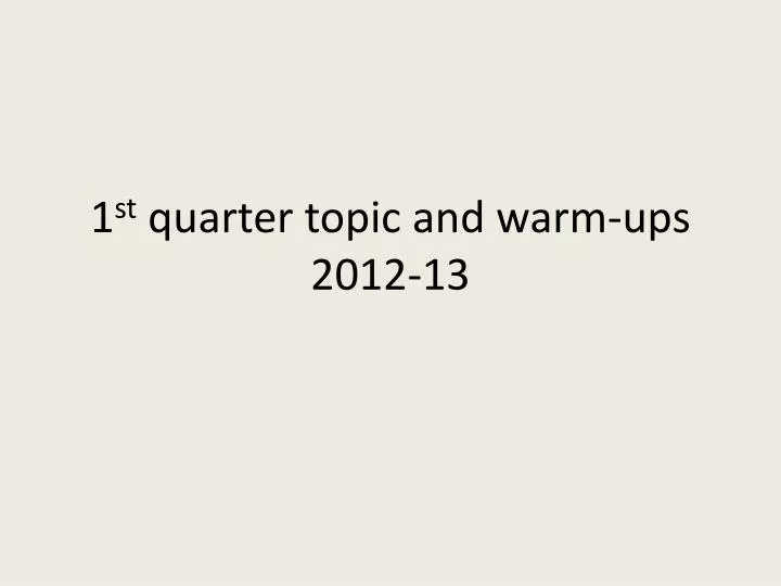 1 st quarter topic and warm ups 2012 13