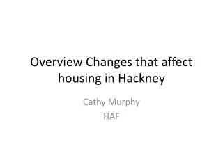 Overview Changes that affect housing in Hackney
