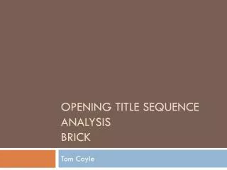 Opening Title Sequence Analysis Brick