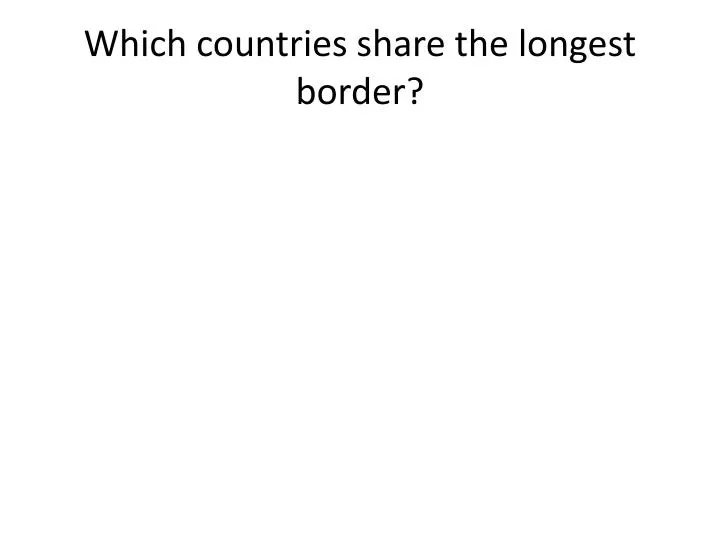 which countries share the longest border