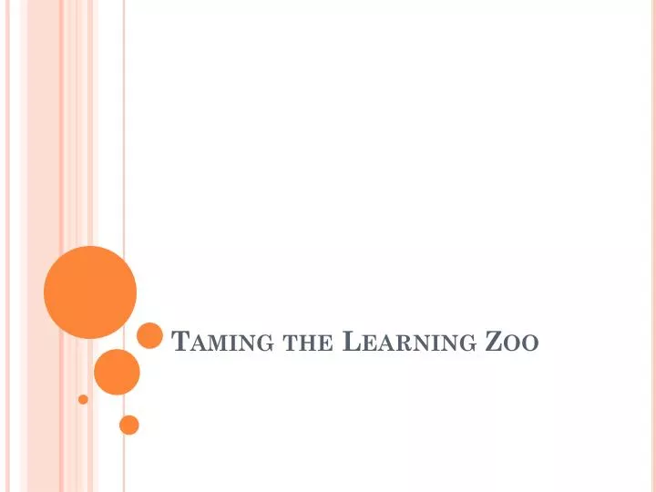 taming the learning zoo