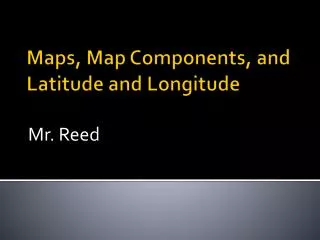 Maps, Map Components, and Latitude and Longitude