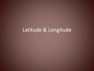 Latitude &amp; Longitude