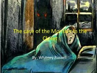 The case of the Monster in the Closet