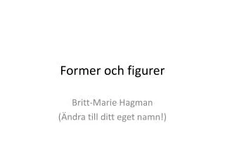 former och figurer
