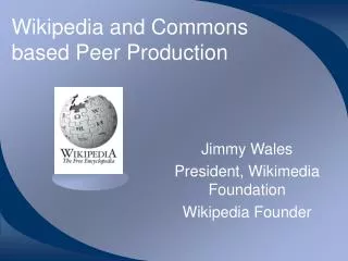 Wikipedia and Commons based Peer Production