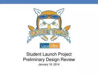Student Launch Project Preliminary Design Review January 10, 2014