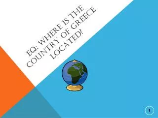 EQ: Where is the country of Greece Located?