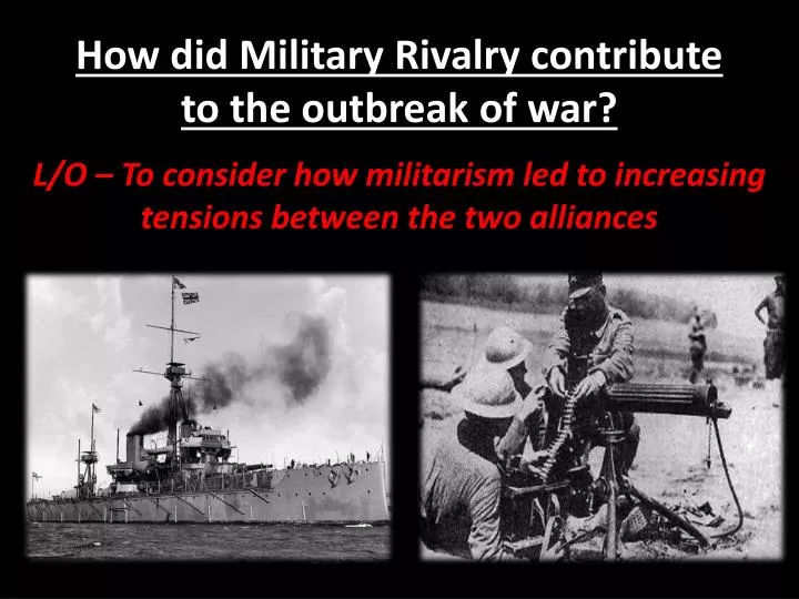 how did military rivalry contribute to the outbreak of war