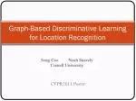 Graph-Based Discriminative Learning for Location Recognition - slide 1