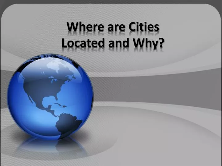 where are cities located and why