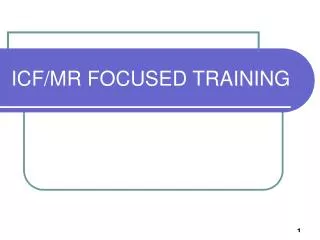 ICF/MR FOCUSED TRAINING