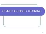 ICF/MR FOCUSED TRAINING - slide 1