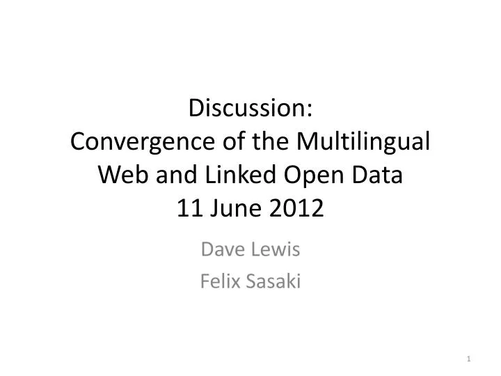 discussion convergence of the multilingual web and linked open data 11 june 2012