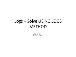Logs – Solve USING LOGS METHOD