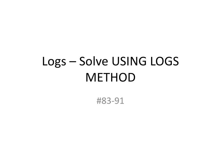 logs solve using logs method