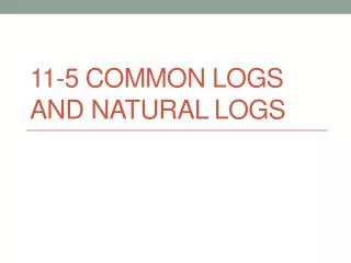 11-5 Common Logs and Natural Logs