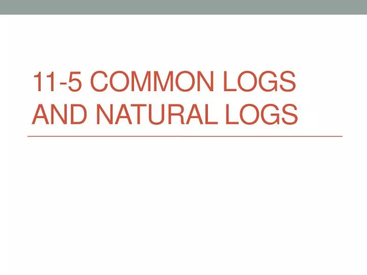 11 5 common logs and natural logs