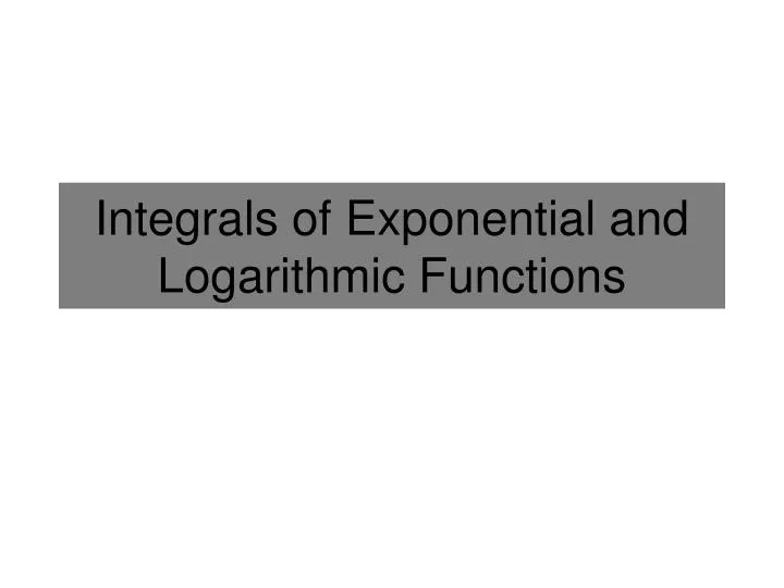 integrals of exponential and logarithmic functions