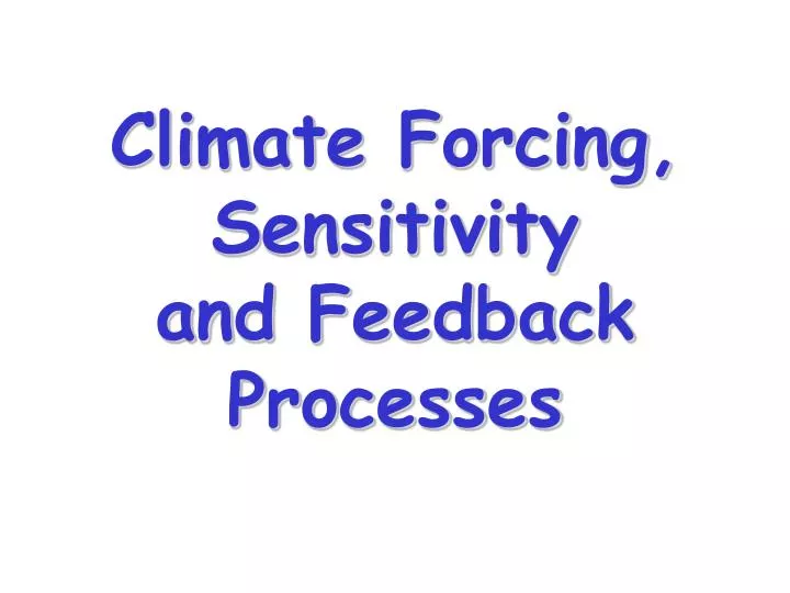 climate forcing sensitivity and feedback processes