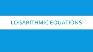 Logarithmic Equations