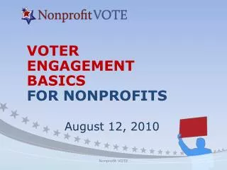 VOTER ENGAGEMENT BASICS FOR NONPROFITS August 12, 2010