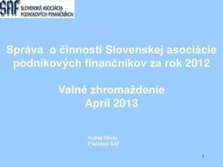 Správa o činnosti Slovenskej asociácie podnikových finančníkov za rok 2012 Valn é zhromaždenie