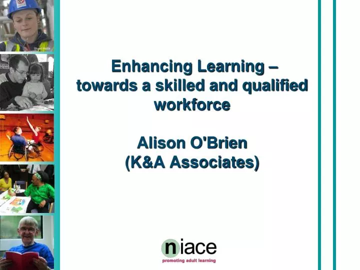 enhancing learning towards a skilled and qualified workforce alison o brien k a associates