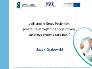 jednorodne grupy pacjent w geneza tera niejszo i opcje rozwoju polskiego systemu case mix