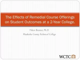 The Effects of Remedial Course Offerings on Student Outcomes at a 2-Year College.